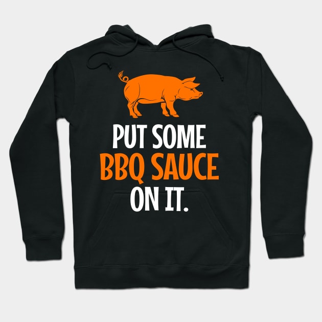 'Put Some BBQ Sauce In It' Funny Food Quote Gift Hoodie by ourwackyhome